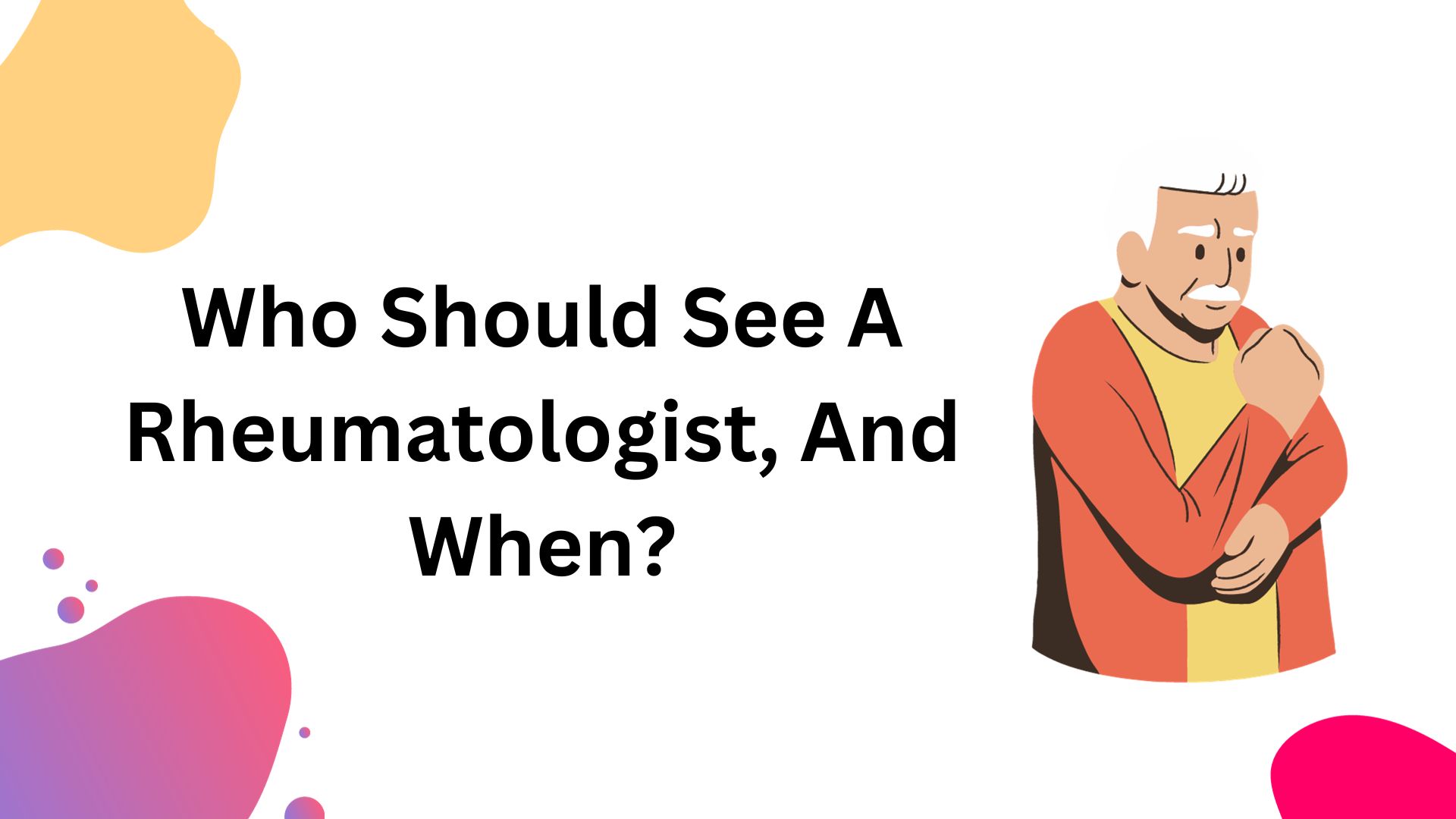 Who Should See A Rheumatologist, And When?