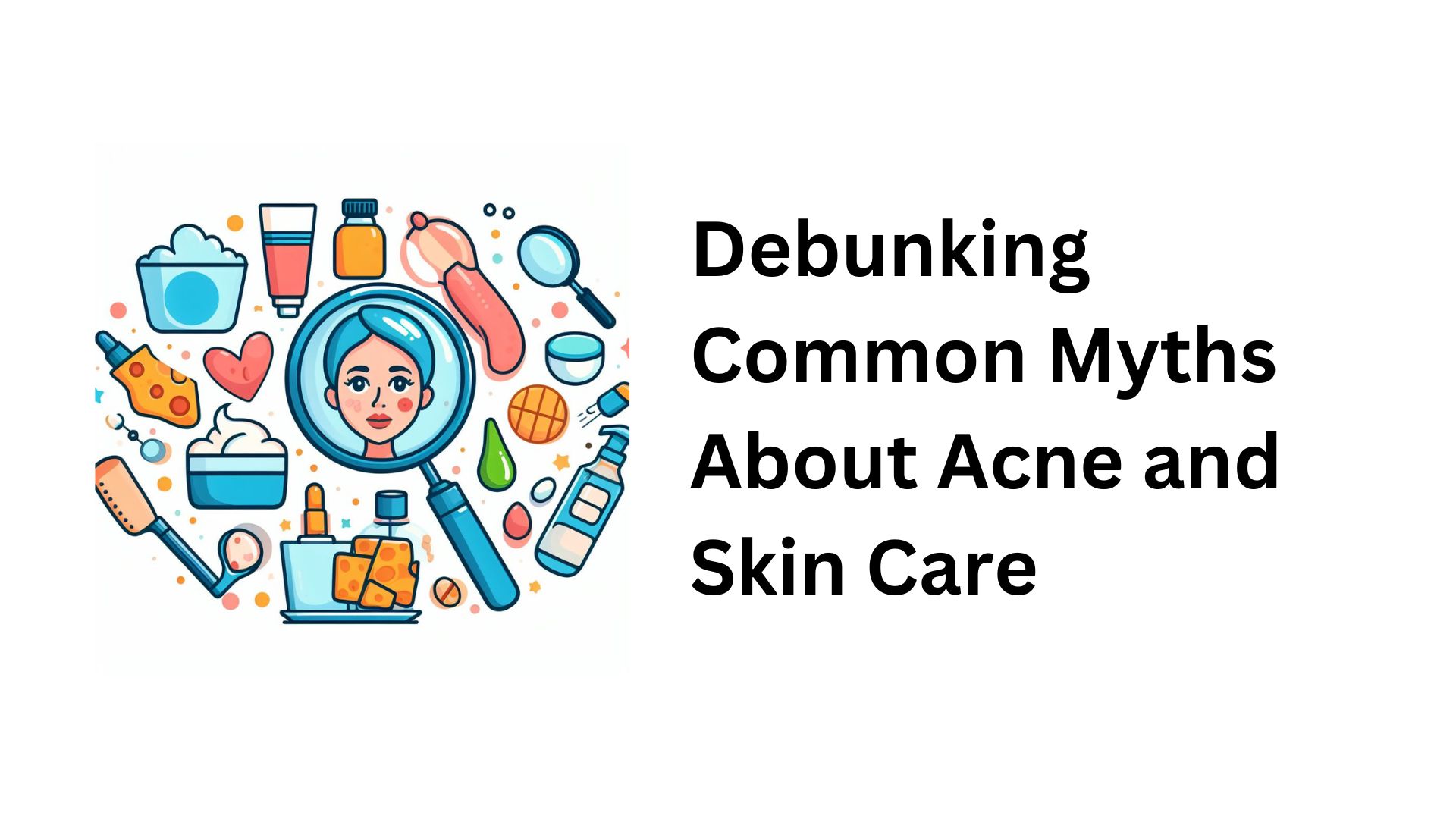 Debunking Common Myths About Acne and Skin Care