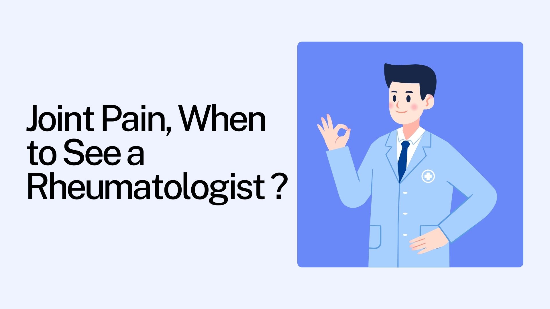 Joint Pain, When to See a Rheumatologist ?